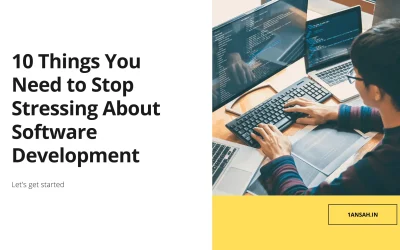 10 Things You Need to Stop Stressing About Software Development