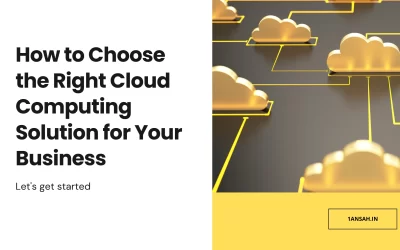 How to Choose the Right Cloud Computing Solution for Your Business