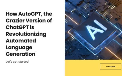 How AutoGPT, the Crazier Version of ChatGPT is Revolutionizing Automated Language Generation