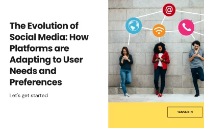 The Evolution of Social Media: How Platforms are Adapting to User Needs and Preferences