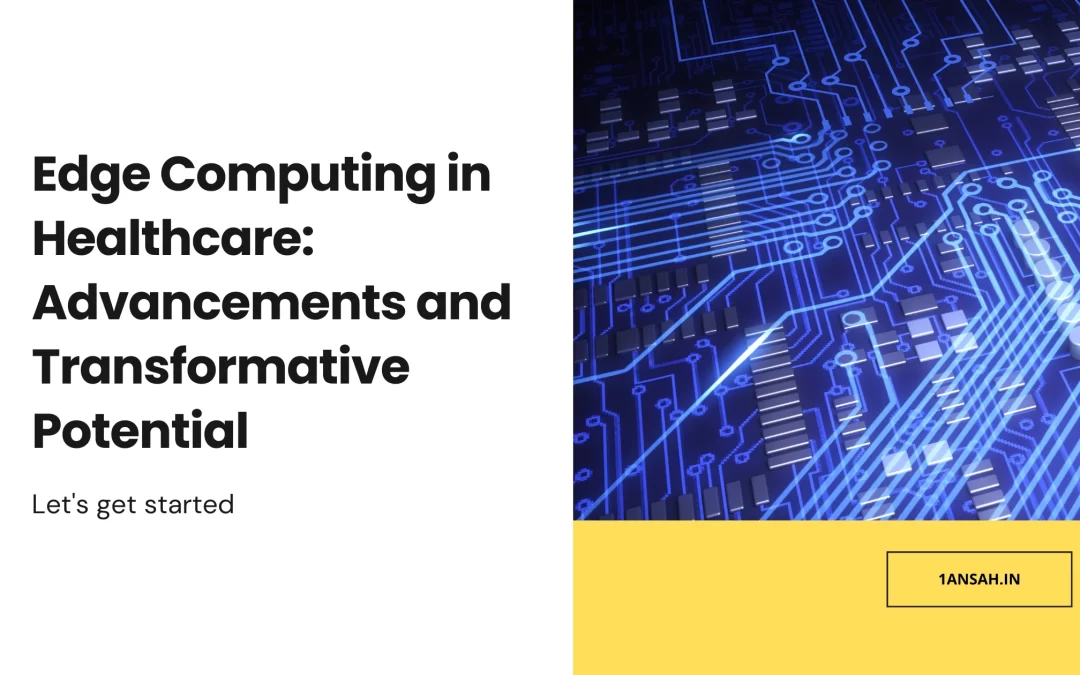 Edge Computing in Healthcare: Advancements and Transformative Potential