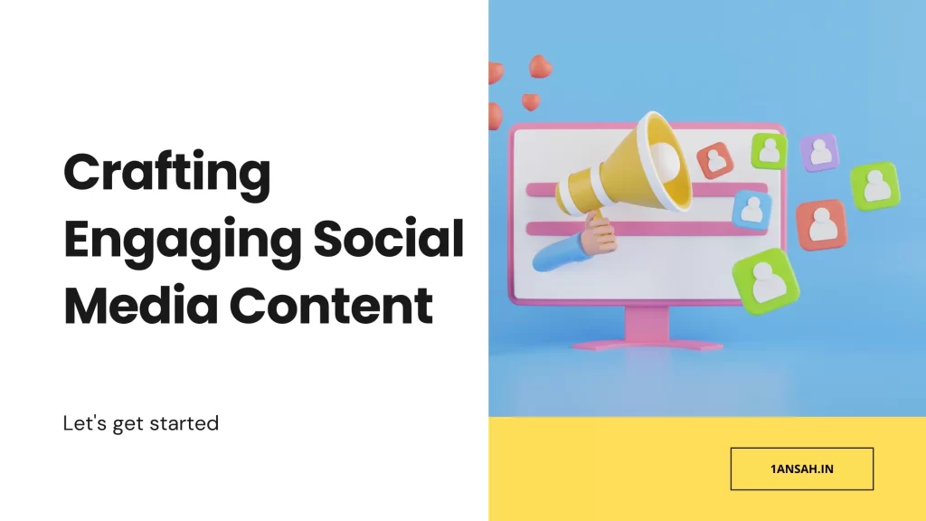 Crafting Engaging Social Media Content - 1Ansah Technologies