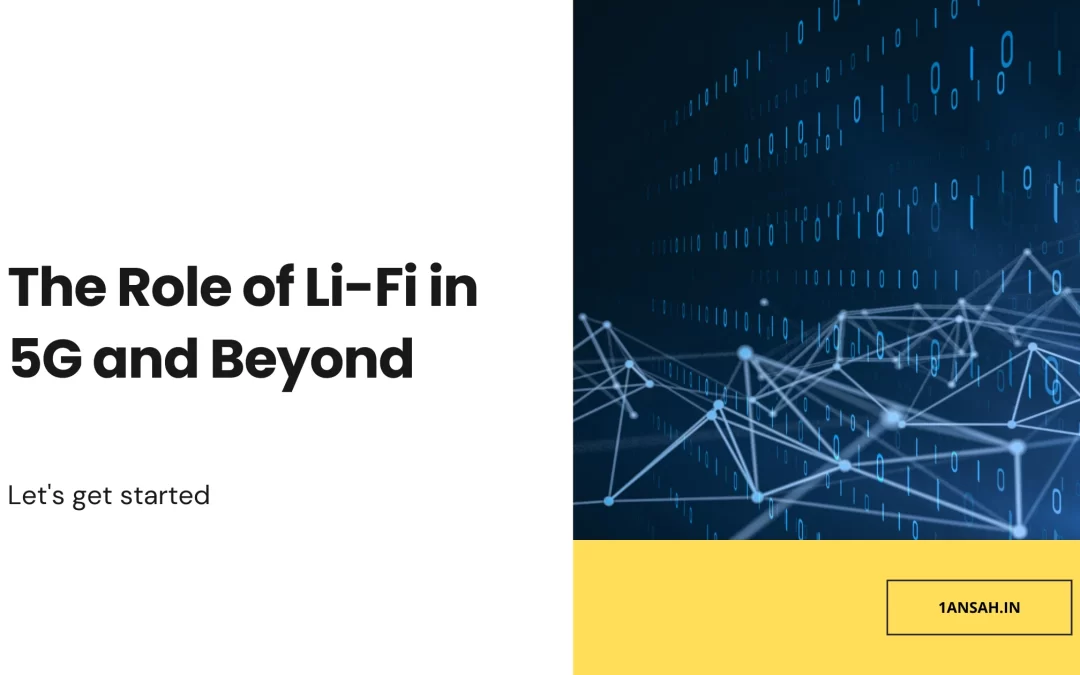 The Role of Li-Fi in 5G and Beyond