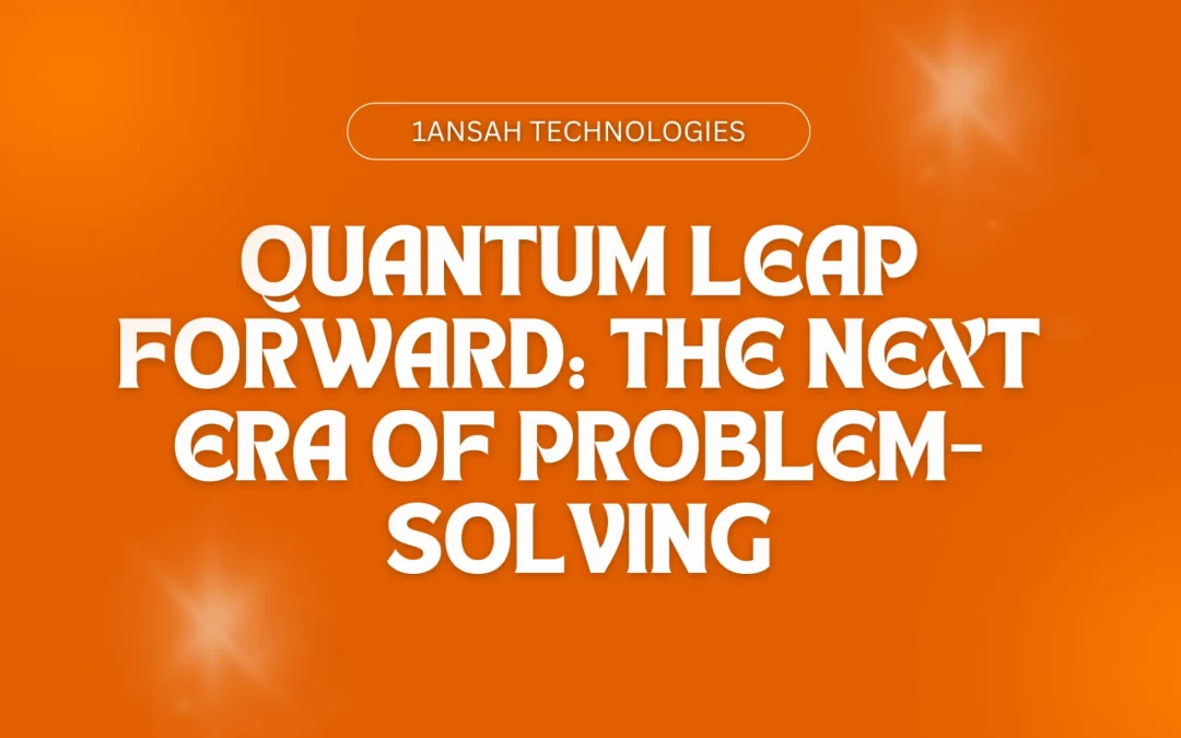 Quantum Leap Forward: The Next Era of Problem-Solving