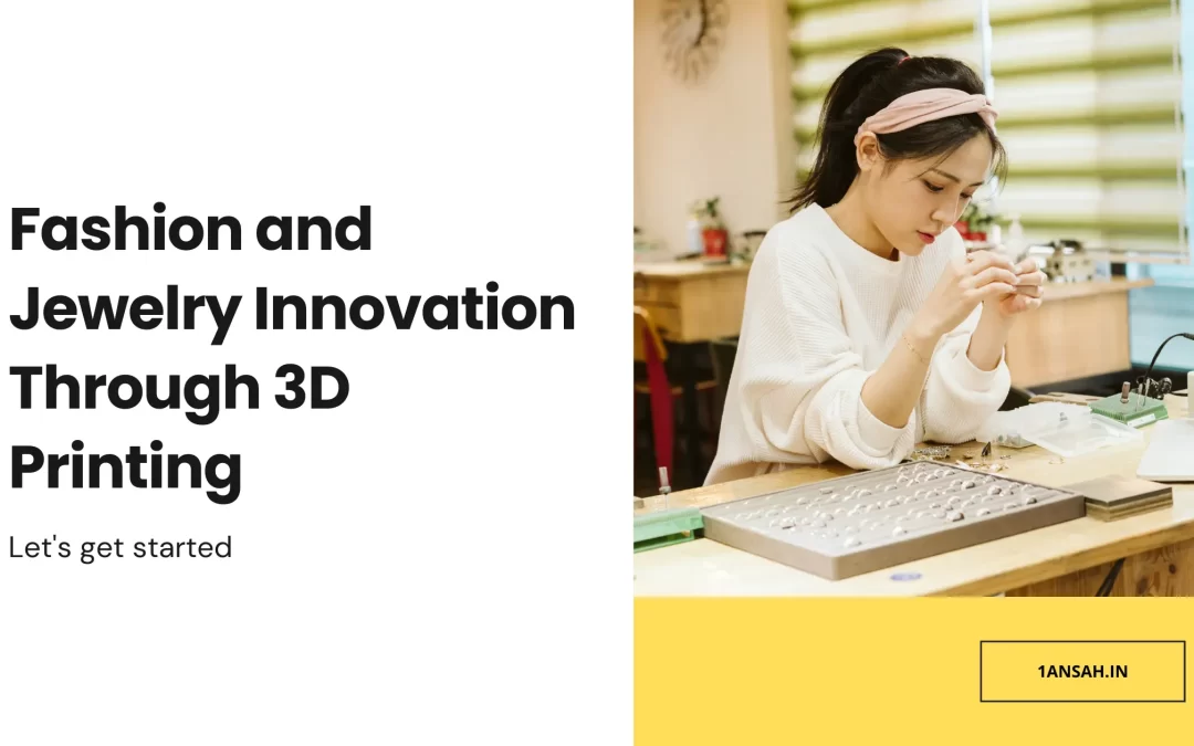 Fashion and Jewelry Innovation Through 3D Printing