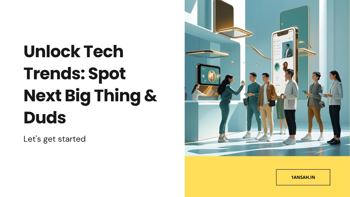 Unlock Tech Trends: Spot Next Big Thing & Duds - 1Ansah Technologies